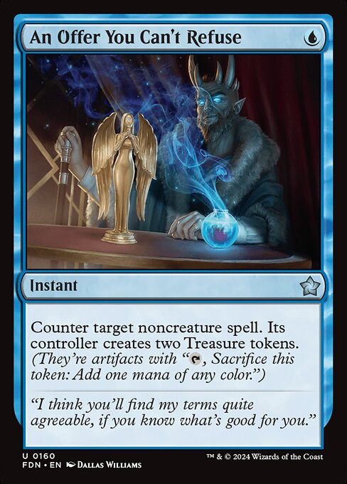 Counter target noncreature spell. Its controller creates two Treasure tokens. (They're artifacts with "{T}, Sacrifice this artifact: Add one mana of any color.")