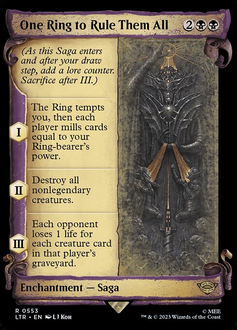 (As this Saga enters and after your draw step, add a lore counter. Sacrifice after III.)
I — The Ring tempts you, then each player mills cards equal to your Ring-bearer's power.
II — Destroy all nonlegendary creatures.
III — Each opponent loses 1 life for each creature card in that player's graveyard.