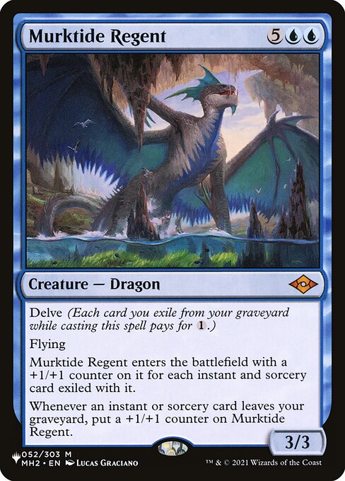 Delve (Each card you exile from your graveyard while casting this spell pays for {1}.)
Flying
Murktide Regent enters the battlefield with a +1/+1 counter on it for each instant and sorcery card exiled with it.
Whenever an instant or sorcery card leaves your graveyard, put a +1/+1 counter on Murktide Regent.