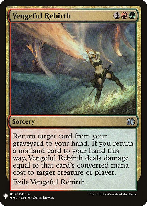 Return target card from your graveyard to your hand. If you return a nonland card to your hand this way, Vengeful Rebirth deals damage equal to that card's mana value to any target.
Exile Vengeful Rebirth.