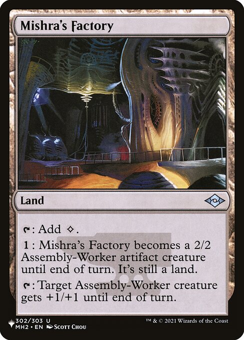 {T}: Add {C}.
{1}: Mishra's Factory becomes a 2/2 Assembly-Worker artifact creature until end of turn. It's still a land.
{T}: Target Assembly-Worker creature gets +1/+1 until end of turn.