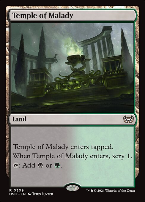 Temple of Malady enters tapped.
When Temple of Malady enters, scry 1.
{T}: Add {B} or {G}.