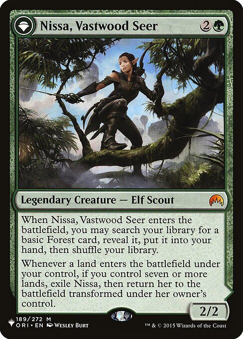 When Nissa, Vastwood Seer enters, you may search your library for a basic Forest card, reveal it, put it into your hand, then shuffle.
Whenever a land you control enters, if you control seven or more lands, exile Nissa, then return her to the battlefield transformed under her owner's control.   +1: Reveal the top card of your library. If it's a land card, put it onto the battlefield. Otherwise, put it into your hand.
−2: Create Ashaya, the Awoken World, a legendary 4/4 green Elemental creature t
