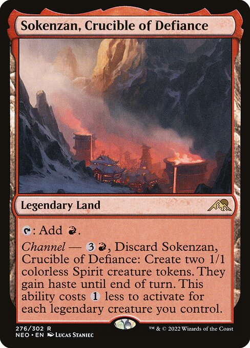 {T}: Add {R}.
Channel — {3}{R}, Discard Sokenzan, Crucible of Defiance: Create two 1/1 colorless Spirit creature tokens. They gain haste until end of turn. This ability costs {1} less to activate for each legendary creature you control.