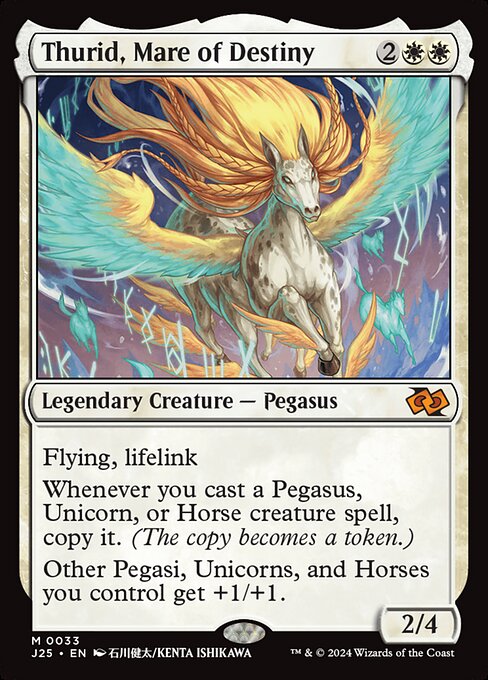Flying, lifelink
Whenever you cast a Pegasus, Unicorn, or Horse creature spell, copy it. (The copy becomes a token.)
Other Pegasi, Unicorns, and Horses you control get +1/+1.