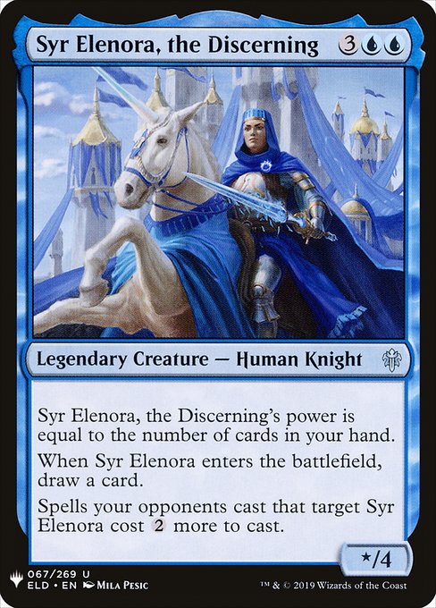 Syr Elenora, the Discerning's power is equal to the number of cards in your hand.
When Syr Elenora enters the battlefield, draw a card.
Spells your opponents cast that target Syr Elenora cost {2} more to cast.