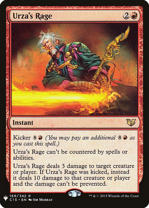 Kicker {8}{R} (You may pay an additional {8}{R} as you cast this spell.)
This spell can't be countered.
Urza's Rage deals 3 damage to any target. If this spell was kicked, instead it deals 10 damage to that permanent or player and the damage can't be prevented.