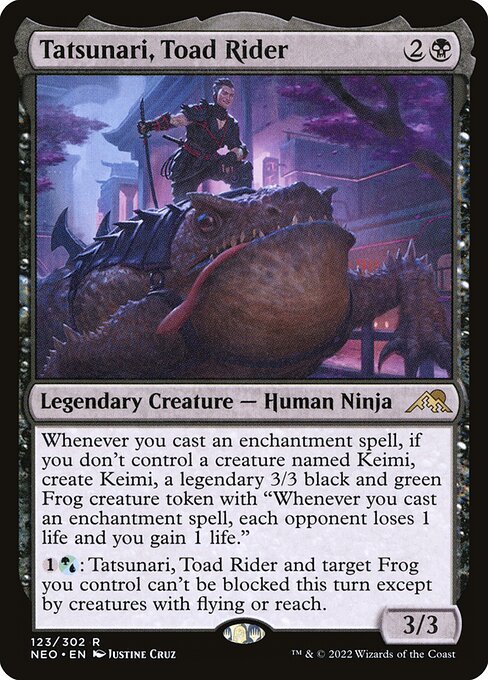 Whenever you cast an enchantment spell, if you don't control a creature named Keimi, create Keimi, a legendary 3/3 black and green Frog creature token with "Whenever you cast an enchantment spell, each opponent loses 1 life and you gain 1 life."
{1}{G/U}: Tatsunari, Toad Rider and target Frog you control can't be blocked this turn except by creatures with flying or reach.