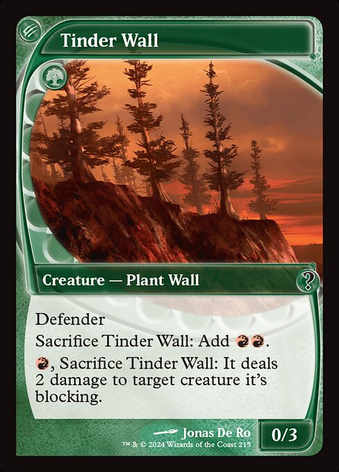 Defender (This creature can't attack.)
Sacrifice Tinder Wall: Add {R}{R}.
{R}, Sacrifice Tinder Wall: It deals 2 damage to target creature it's blocking.