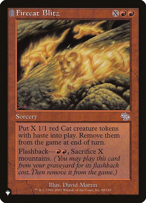 Create X 1/1 red Elemental Cat creature tokens with haste. Exile them at the beginning of the next end step.
Flashback—{R}{R}, Sacrifice X Mountains. (You may cast this card from your graveyard for its flashback cost. Then exile it.)