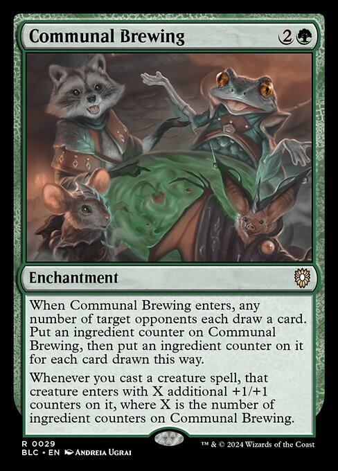 When Communal Brewing enters, any number of target opponents each draw a card. Put an ingredient counter on Communal Brewing, then put an ingredient counter on it for each card drawn this way.
Whenever you cast a creature spell, that creature enters with X additional +1/+1 counters on it, where X is the number of ingredient counters on Communal Brewing.