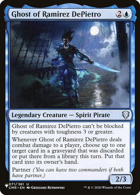 Ghost of Ramirez DePietro can't be blocked by creatures with toughness 3 or greater.
Whenever Ghost of Ramirez DePietro deals combat damage to a player, choose up to one target card in a graveyard that was discarded or put there from a library this turn. Put that card into its owner's hand.
Partner (You can have two commanders if both have partner.)