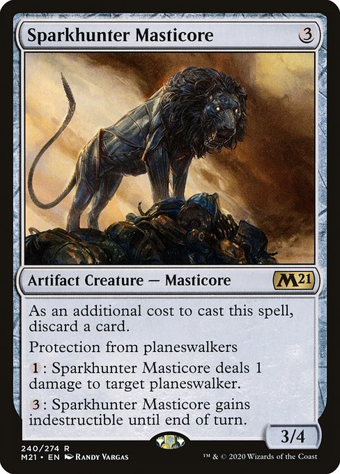 As an additional cost to cast this spell, discard a card.
Protection from planeswalkers
{1}: Sparkhunter Masticore deals 1 damage to target planeswalker.
{3}: Sparkhunter Masticore gains indestructible until end of turn.