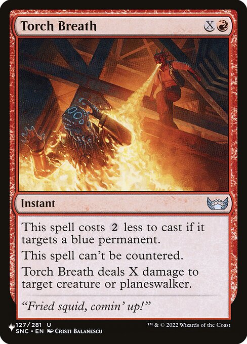 This spell costs {2} less to cast if it targets a blue permanent.
This spell can't be countered.
Torch Breath deals X damage to target creature or planeswalker.