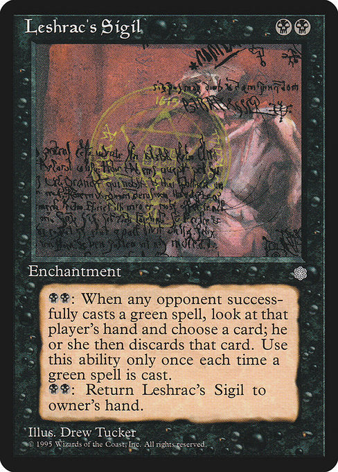Whenever an opponent casts a green spell, you may pay {B}{B}. If you do, look at that player's hand and choose a card from it. The player discards that card.
{B}{B}: Return Leshrac's Sigil to its owner's hand.