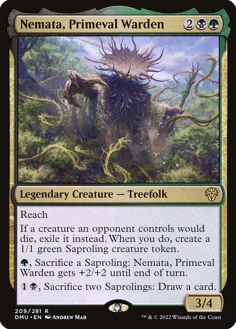 Reach
If a creature an opponent controls would die, exile it instead. When you do, create a 1/1 green Saproling creature token.
{G}, Sacrifice a Saproling: Nemata, Primeval Warden gets +2/+2 until end of turn.
{1}{B}, Sacrifice two Saprolings: Draw a card.