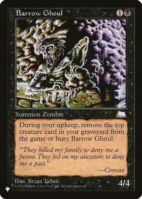 At the beginning of your upkeep, sacrifice Barrow Ghoul unless you exile the top creature card of your graveyard.