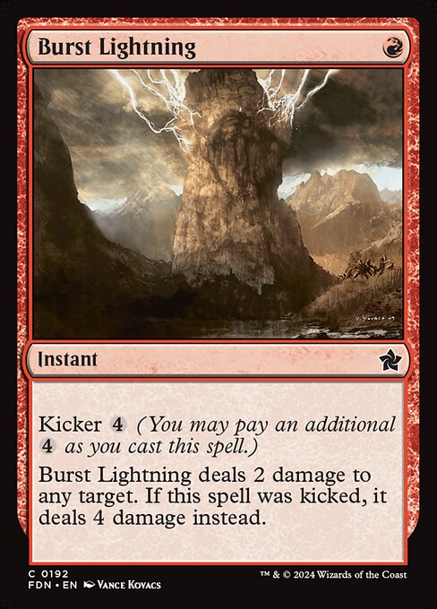 Kicker {4} (You may pay an additional {4} as you cast this spell.)
Burst Lightning deals 2 damage to any target. If this spell was kicked, it deals 4 damage instead.