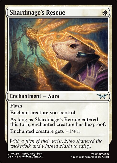Flash
Enchant creature you control
As long as Shardmage's Rescue entered this turn, enchanted creature has hexproof.
Enchanted creature gets +1/+1.
