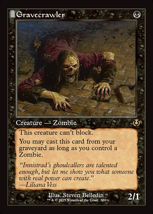 Gravecrawler can't block.
You may cast Gravecrawler from your graveyard as long as you control a Zombie.