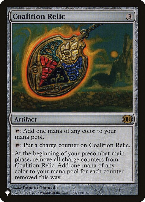 {T}: Add one mana of any color.
{T}: Put a charge counter on Coalition Relic.
At the beginning of your precombat main phase, remove all charge counters from Coalition Relic. Add one mana of any color for each charge counter removed this way.