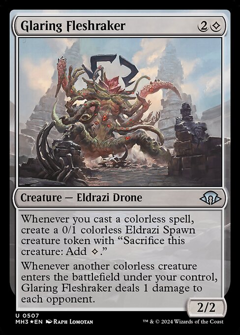 Whenever you cast a colorless spell, create a 0/1 colorless Eldrazi Spawn creature token with "Sacrifice this creature: Add {C}."
Whenever another colorless creature enters the battlefield under your control, Glaring Fleshraker deals 1 damage to each opponent.