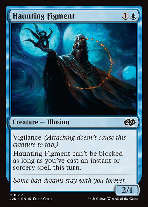 Vigilance
Haunting Figment can't be blocked as long as you've cast an instant or sorcery spell this turn.
