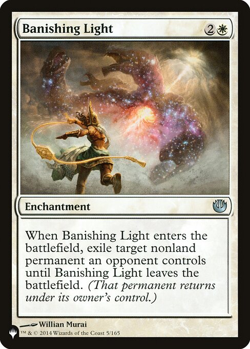 When Banishing Light enters, exile target nonland permanent an opponent controls until Banishing Light leaves the battlefield.