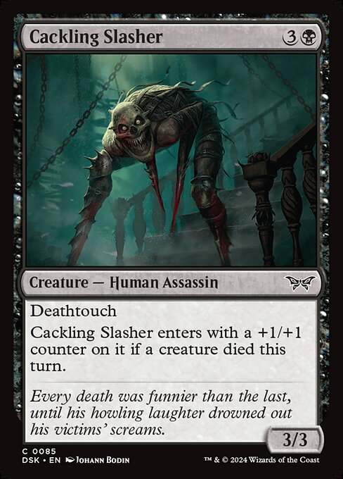 Deathtouch
Cackling Slasher enters with a +1/+1 counter on it if a creature died this turn.