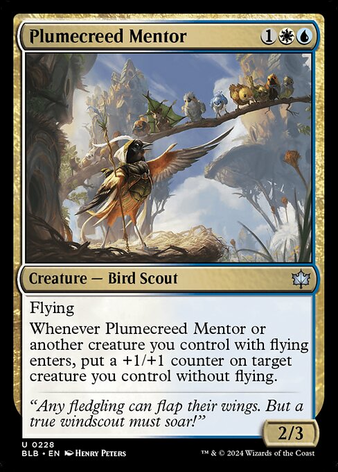 Flying
Whenever Plumecreed Mentor or another creature you control with flying enters, put a +1/+1 counter on target creature you control without flying.