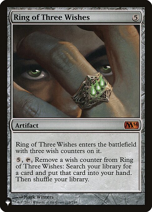 Ring of Three Wishes enters with three wish counters on it.
{5}, {T}, Remove a wish counter from Ring of Three Wishes: Search your library for a card, put that card into your hand, then shuffle.