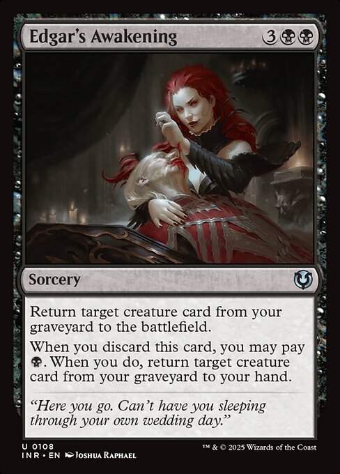 Return target creature card from your graveyard to the battlefield.
When you discard Edgar's Awakening, you may pay {B}. When you do, return target creature card from your graveyard to your hand.
