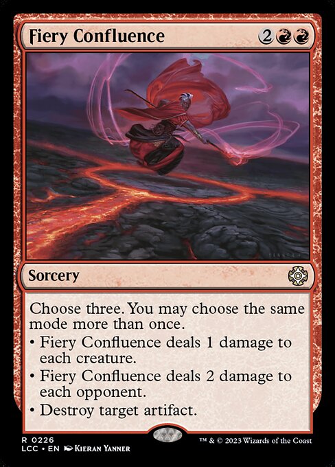 Choose three. You may choose the same mode more than once.
• Fiery Confluence deals 1 damage to each creature.
• Fiery Confluence deals 2 damage to each opponent.
• Destroy target artifact.