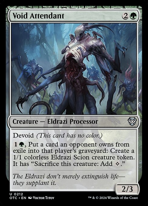 Devoid (This card has no color.)
{1}{G}, Put a card an opponent owns from exile into that player's graveyard: Create a 1/1 colorless Eldrazi Scion creature token. It has "Sacrifice this creature: Add {C}."