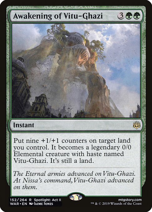 Put nine +1/+1 counters on target land you control. It becomes a legendary 0/0 Elemental creature with haste named Vitu-Ghazi. It's still a land.
