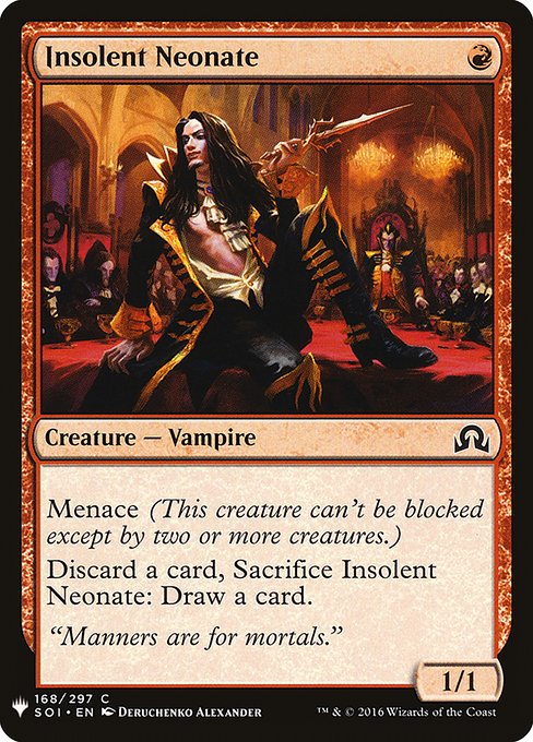 Menace (This creature can't be blocked except by two or more creatures.)
Discard a card, Sacrifice Insolent Neonate: Draw a card.