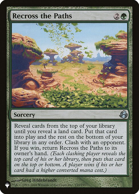 Reveal cards from the top of your library until you reveal a land card. Put that card onto the battlefield and the rest on the bottom of your library in any order. Clash with an opponent. If you win, return Recross the Paths to its owner's hand. (Each clashing player reveals the top card of their library, then puts that card on the top or bottom. A player wins if their card had a higher mana value.)