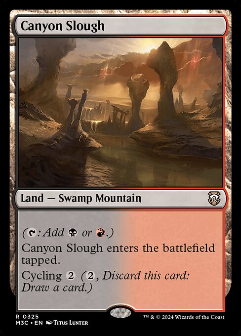 ({T}: Add {B} or {R}.)
Canyon Slough enters tapped.
Cycling {2} ({2}, Discard this card: Draw a card.)