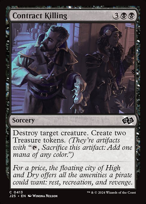 Destroy target creature. Create two Treasure tokens. (They're artifacts with "{T}, Sacrifice this artifact: Add one mana of any color.")