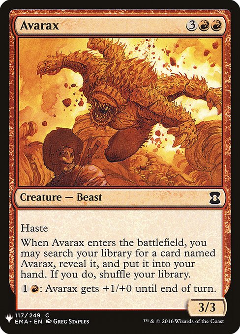 Haste
When Avarax enters the battlefield, you may search your library for a card named Avarax, reveal it, put it into your hand, then shuffle.
{1}{R}: Avarax gets +1/+0 until end of turn.
