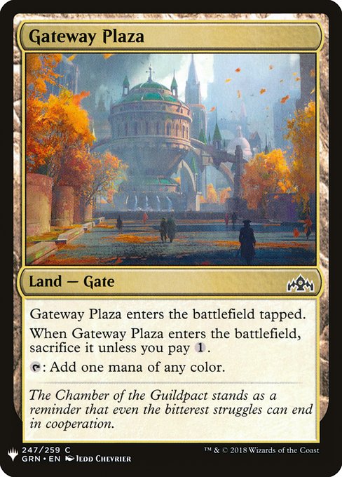 Gateway Plaza enters tapped.
When Gateway Plaza enters, sacrifice it unless you pay {1}.
{T}: Add one mana of any color.
