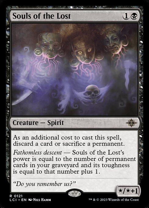 As an additional cost to cast this spell, discard a card or sacrifice a permanent.
Fathomless descent — Souls of the Lost's power is equal to the number of permanent cards in your graveyard and its toughness is equal to that number plus 1.