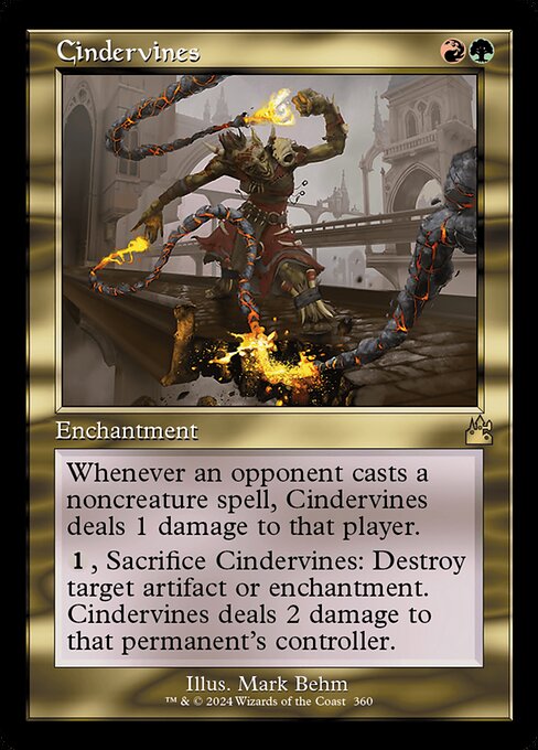 Whenever an opponent casts a noncreature spell, Cindervines deals 1 damage to that player.
{1}, Sacrifice Cindervines: Destroy target artifact or enchantment. Cindervines deals 2 damage to that permanent's controller.