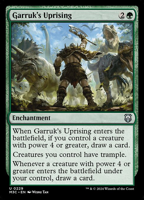 When Garruk's Uprising enters, if you control a creature with power 4 or greater, draw a card.
Creatures you control have trample.
Whenever a creature you control with power 4 or greater enters, draw a card.