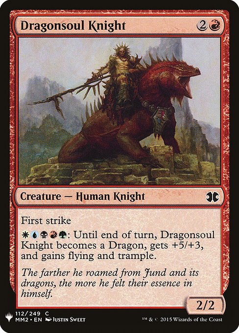 First strike
{W}{U}{B}{R}{G}: Until end of turn, Dragonsoul Knight becomes a Dragon, gets +5/+3, and gains flying and trample.