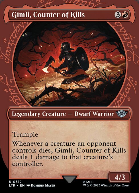 Trample
Whenever a creature an opponent controls dies, Gimli, Counter of Kills deals 1 damage to that creature's controller.