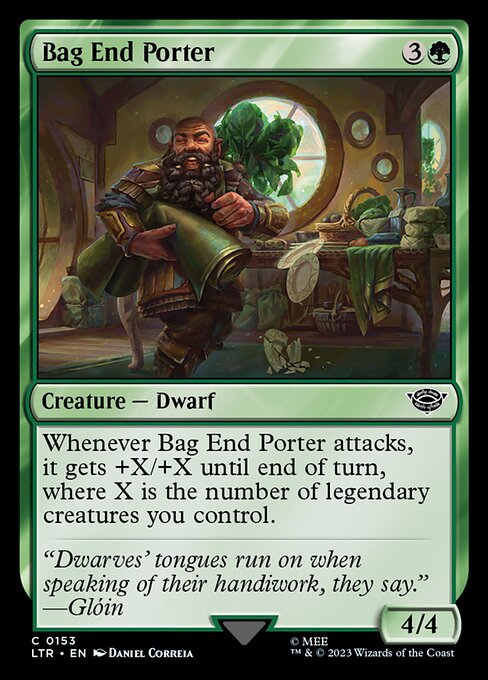 Whenever Bag End Porter attacks, it gets +X/+X until end of turn, where X is the number of legendary creatures you control.