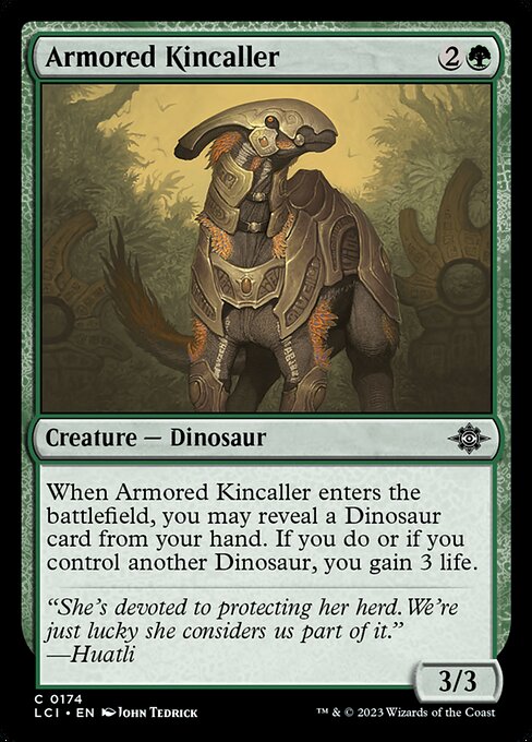 When Armored Kincaller enters the battlefield, you may reveal a Dinosaur card from your hand. If you do or if you control another Dinosaur, you gain 3 life.