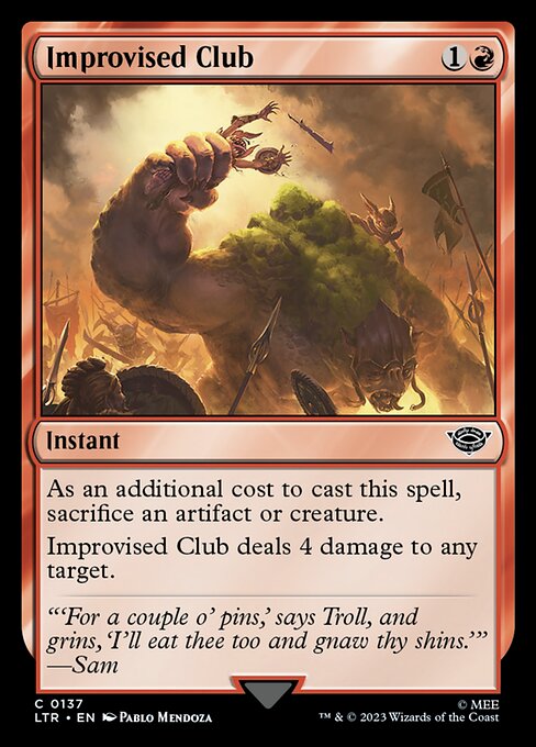 As an additional cost to cast this spell, sacrifice an artifact or creature.
Improvised Club deals 4 damage to any target.