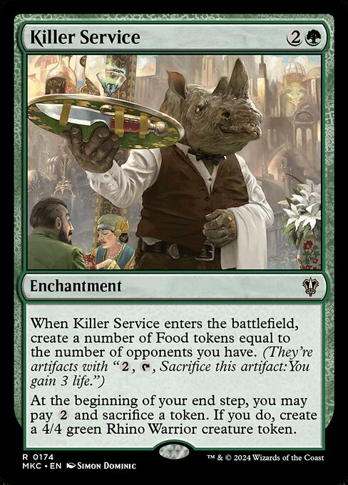 When Killer Service enters the battlefield, create a number of Food tokens equal to the number of opponents you have. (They're artifacts with "{2}, {T}, Sacrifice this artifact: You gain 3 life.")
At the beginning of your end step, you may pay {2} and sacrifice a token. If you do, create a 4/4 green Rhino Warrior creature token.